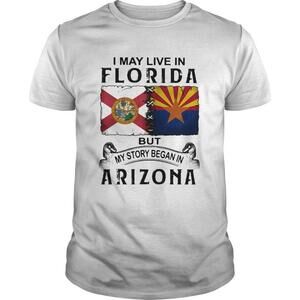 I May Live Florida Story Began Arizona Heritage Roots T-Shirt